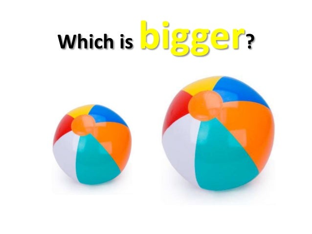 Which is bigger? Which is smaller?
