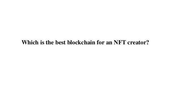 Which is the best blockchain for an NFT creator?
 