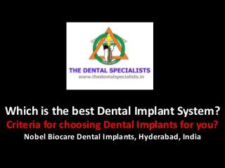 Which is the best Dental Implant System?
Criteria for choosing Dental Implants for you?
Nobel Biocare Dental Implants, Hyderabad, India
 