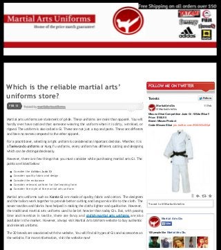 HOME

ABOUT

Ĳ 3 Reasons to Shop Martial Arts Uniform

GO

from Online

Which is the reliable martial arts’
uniforms store?
FEB 13

FOLLOW ME ON TWITTER
Tweets

Follow

MartialArtsGis
@MartialArtsGis

Posted by martialartsuniforms

Martial arts uniforms are statement of pride. These uniforms are more than apparel. You will
hardly ever have noticed that someone wearing the uniform when it is dirty, wrinkled, or
ripped. The uniform is also called a Gi. These are not just a top and pants. These are different
and have no names compared to the other apparel.

11 Feb

Mizuno Shiai Competition Judo Gi - White/Blue !!
Price: $158.95
Brand: MizunoProduct
Code: Mizuno Shiai pic.twitter.com/K6XNGv0Opf

For a practitioner, selecting a right uniform is considered an important decision. Whether, it is
a Taekwondo uniforms or Kung Fu uniforms, every uniform has different cutting and designing
which can be distinguished easily.
However, there are few things that you must consider while purchasing martial arts Gi. The
points are listed below:
Consider the Adidas Judo Gi
Consider quality fabric and design
Consider the endurance
Consider relevant uniform for the learning form
Consider the style of the martial arts uniform

Martial arts uniforms such as Karate Gi are made of quality fabric and cotton. The designers
and the tailors work together to provide better cutting and long service life to the cloth. The
newer textiles and fabrics have helped in making the cloths lighter and qualitative. However,
the traditional martial arts uniforms used to be bit heavier than today GIs. But, with passing
time and invention in textile, there are fancy and stylish martial arts uniforms are also
available in the market. However, always visit Martial Arts Uniform website to buy authentic
and relevant uniforms.
The 20 brands are associated with the website. You will find all types of Gis and accessories on
the website. For more information, visit the website now!

Tweet to @MartialArtsGis

Martial Arts Gis
Like

105 people like Martial Arts Gis.

Share this:
Facebook social plugin

 Twitter

 Facebook

6

 Google

Loading...

RECENT POSTS
Posted on February 13, 2014, in Kung Fu ‐ uniform, Martial arts gis, Taekwondo Shoes and tagged Adidas
Judo Gi, Karate Gi, Taekwondo uniforms. Bookmark the permalink. Leave a Comment.

Which is the reliable martial arts’
uniforms store?
3 Reasons to Shop Martial Arts Uniform
from Online

Ĳ 3 Reasons to Shop Martial Arts Uniform

Respect Martial Arts, Wear Real Uniforms

from Online

Buy Branded and Relevant Judo Gi from Online
Welcome to the Authentic and Quality Martial
Arts Uniform Store

COMMENTS (0)

LEAVE A COMMENT

Page 1 / 2

 