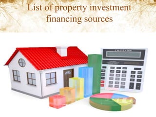 List of property investment
financing sources
 