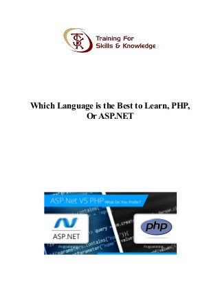 Which Language is the Best to Learn, PHP,
Or ASP.NET
 