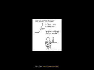 Duty Calls http://xkcd.com/386/
 