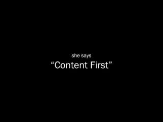 she says

“Content First”
 