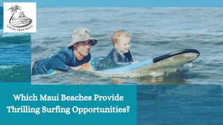 Which Maui Beaches Provide
Thrilling Surfing Opportunities?
 