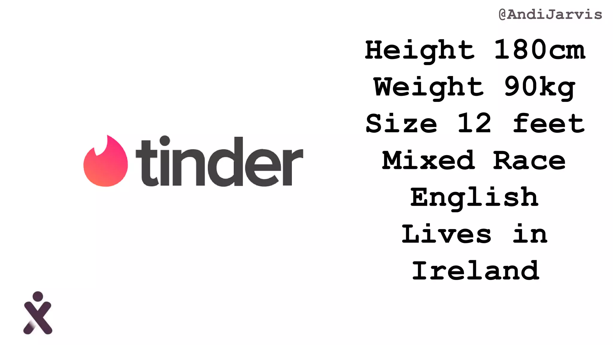 Height 180cm
Weight 90kg
Size 12 feet
Mixed Race
English
Lives in
Ireland
@AndiJarvis
 