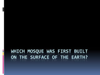 Which mosque was first built on the surface of the earth? 