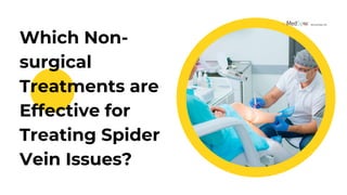 Which Non-
surgical
Treatments are
Effective for
Treating Spider
Vein Issues?
 
