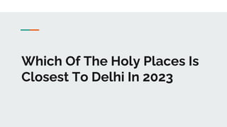 Which Of The Holy Places Is
Closest To Delhi In 2023
 