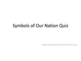 Symbols of Our Nation Quiz Adapted from kidport.com national symbols online quiz 
