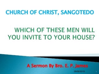 A Sermon By Bro. E. P. James
29/03/2015 1
CHURCH OF CHRIST, SANGOTEDO
 