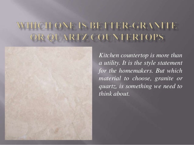 Which One Is Better Granite Or Quartz Countertops