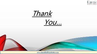 Thank
You…
www.kanakinfosystems.com
 