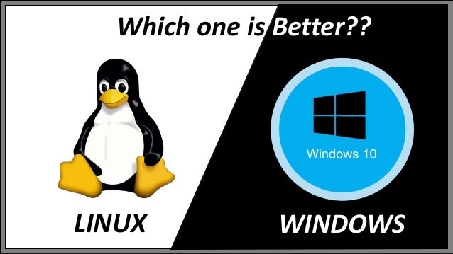 Which Operating System is Better Windows or Linux?