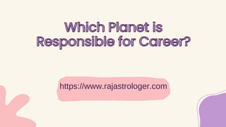 Which Planet is
Which Planet is
Responsible for Career?
Responsible for Career?
https://www.rajastrologer.com
 