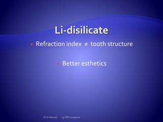  Refraction index ≠ tooth structure
 Better esthetics
Dr S.Nemati 13 CRD congress
 