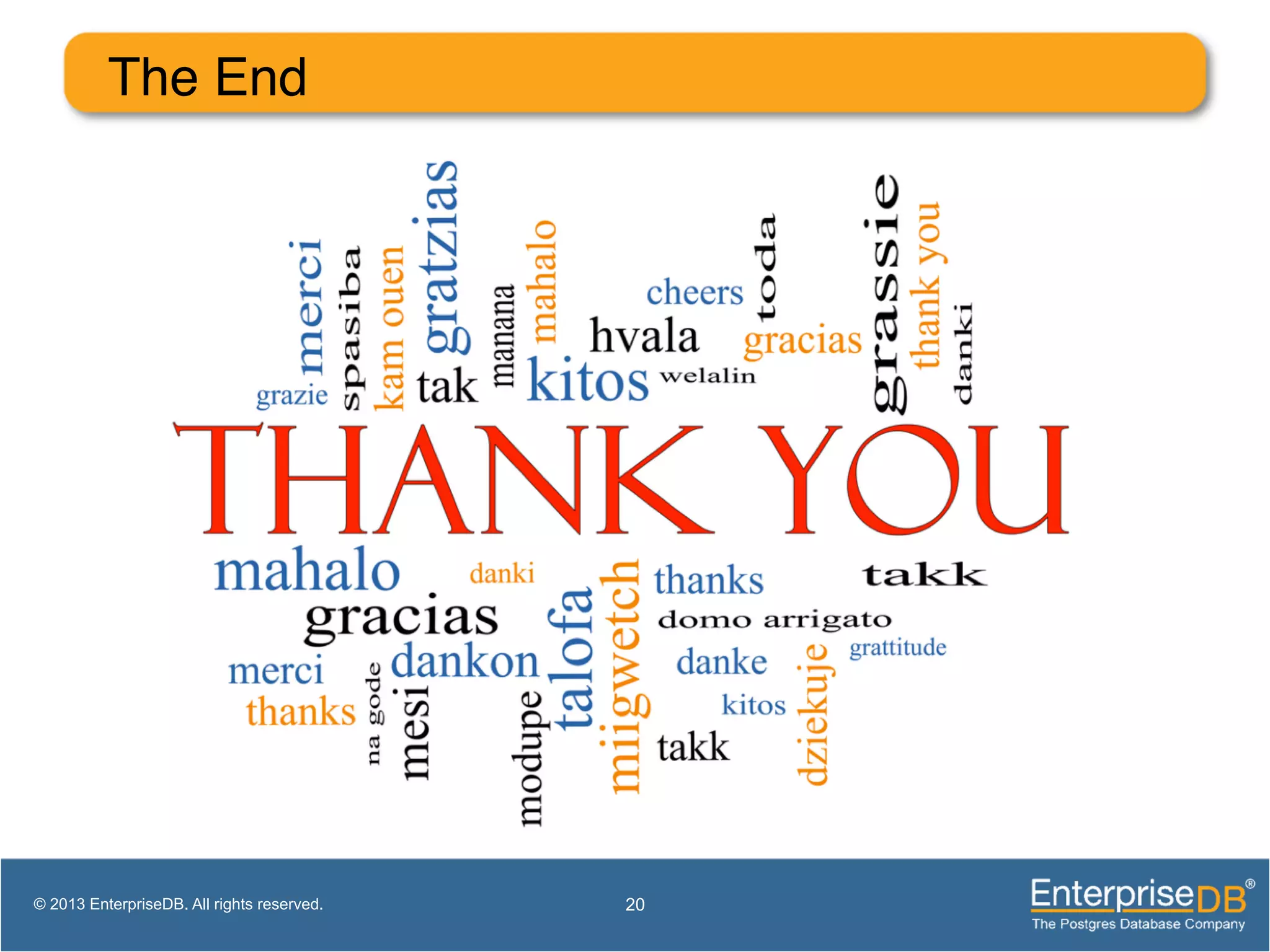 The End! 20© 2013 EnterpriseDB. All rights reserved. 