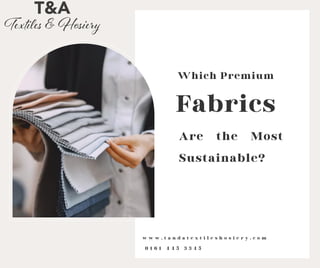 Fabrics
w w w . t a n d a t e x t i l e s h o s i e r y . c o m
Are the Most
Sustainable?
Which Premium
0 1 6 1 4 4 5 3 3 4 5
 