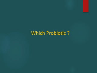 Which Probiotic ?
 