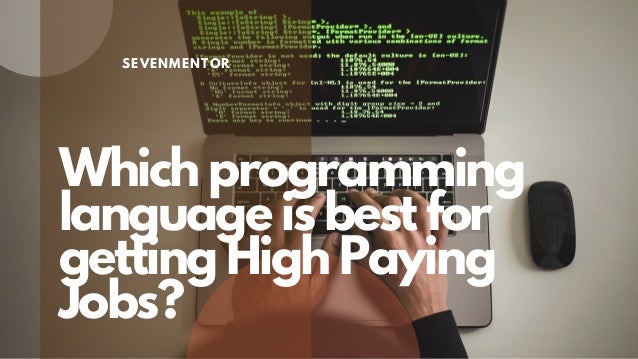 SEVENMENTOR


Which programming
language is best for
getting High Paying
Jobs?
 