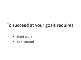 To succeed at your goals requires ,[object Object]