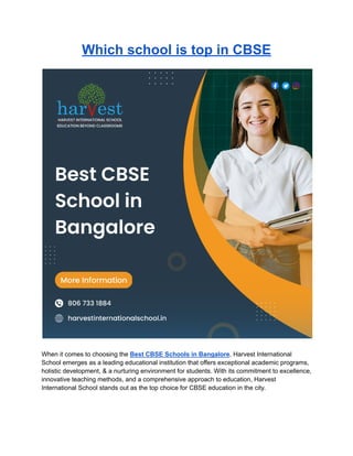 Which school is top in CBSE
When it comes to choosing the Best CBSE Schools in Bangalore, Harvest International
School emerges as a leading educational institution that offers exceptional academic programs,
holistic development, & a nurturing environment for students. With its commitment to excellence,
innovative teaching methods, and a comprehensive approach to education, Harvest
International School stands out as the top choice for CBSE education in the city.
 