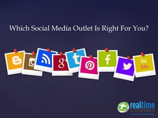 {{
Which Social Media Outlet Is Right For You?
 