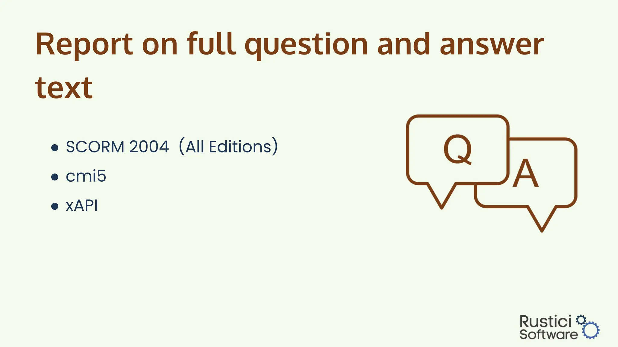Report on full question and answer
text
● SCORM 2004 (All Editions)
● cmi5
● xAPI
 