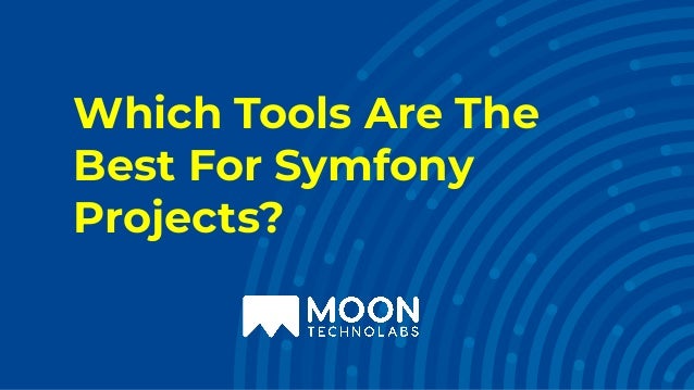 Which Tools Are The
Best For Symfony
Projects?
 