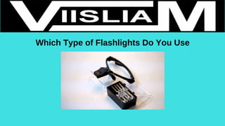 Which Type of Flashlights Do You Use
 