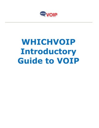 WHICHVOIP
Introductory
Guide to VOIP
 