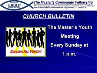 The Master’s Youth Meeting Every Sunday at  1 p.m.  CHURCH BULLETIN 
