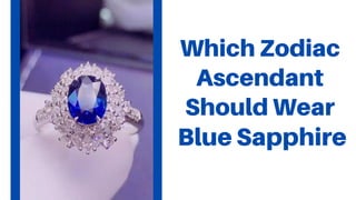 Which Zodiac
Ascendant
Should Wear
Blue Sapphire
 