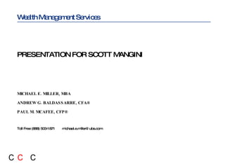 Wealth Management Services ,[object Object],[object Object],[object Object],[object Object],PRESENTATION FOR SCOTT MANGINI 
