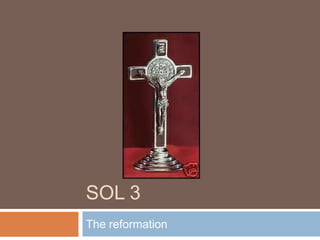 SOL 3
The reformation
 