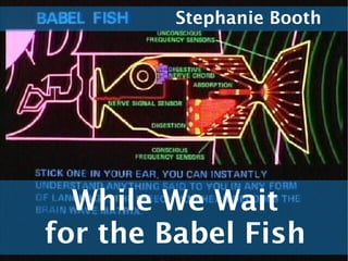 While We Wait for the Babel Fish Stephanie Booth 