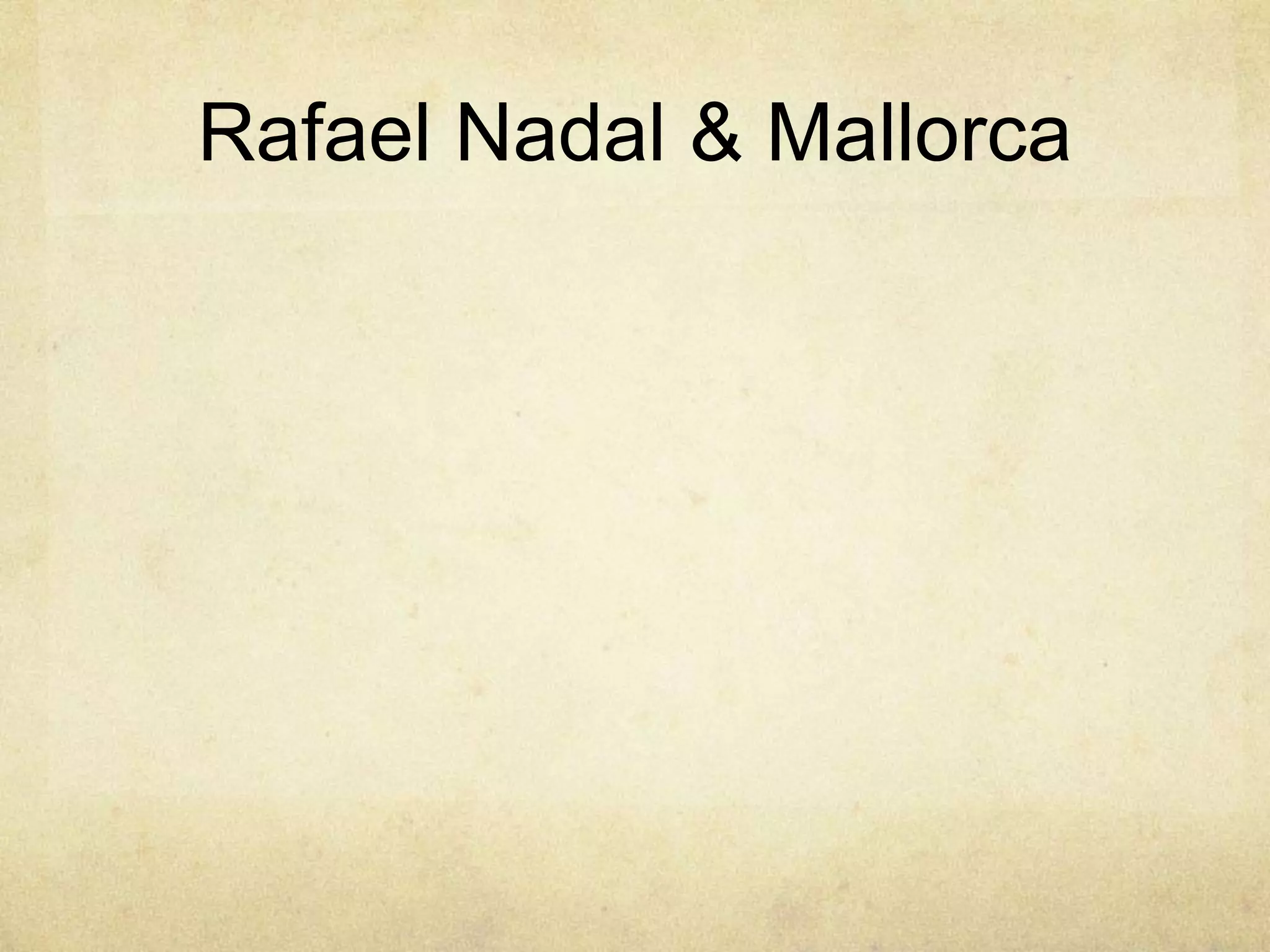 Rafael Nadal & Mallorca
 