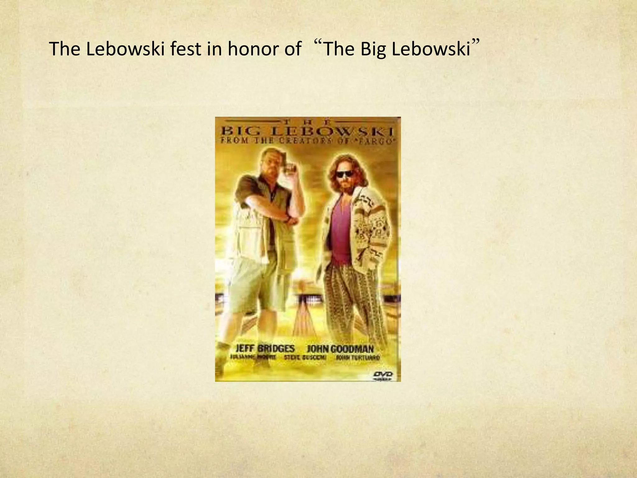The Lebowski fest in honor of“The Big Lebowski”
 