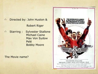 Directed by: John Huston &

                Robert Riger

   Starring :   Sylvester Stallone
                Michael Caine
                Max Von Sydow
                Pelé
                Bobby Moore



The Movie name?
 