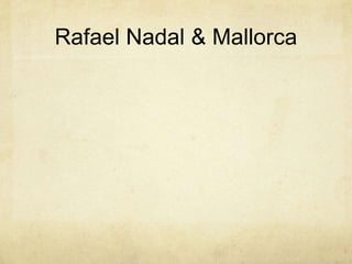 Rafael Nadal & Mallorca
 