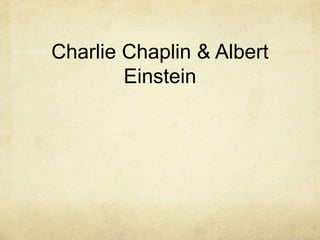 Charlie Chaplin & Albert
        Einstein
 