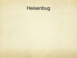 Heisenbug
 