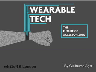Wearable technology 
London By Guillaume Agis 
 