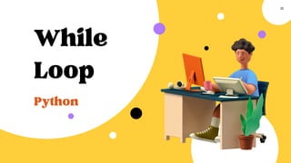 While
Loop
Python
01
 