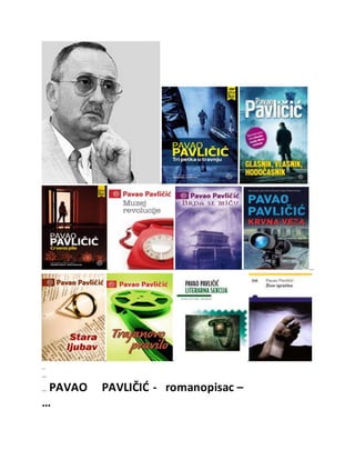 . . .
. . . …
. . .
..
…
… PAVAO PAVLIČIĆ - romanopisac –
…
 