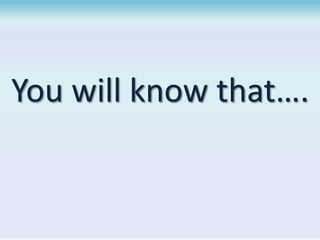 You will know that….

 