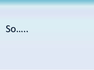 So…..

 