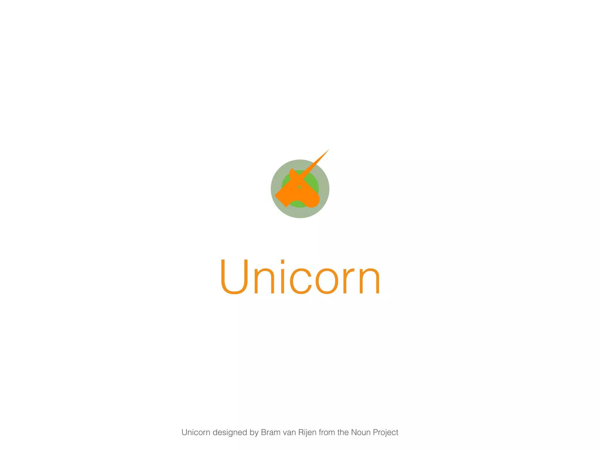 Unicorn designed by Bram van Rijen from the Noun Project
Unicorn
 
