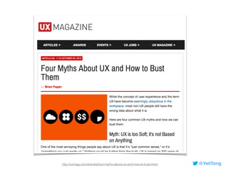 @YeliTonghttp://uxmag.com/articles/four-myths-about-ux-and-how-to-bust-them
 