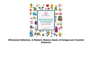 Whimsical Stitches: A Modern Makers Book of Amigurumi Crochet